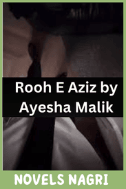 Rooh E Aziz Novel by Ayesha Malik